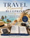 The Travel Planning Blueprint: A Step-by-Step System for Planning Any Trip
